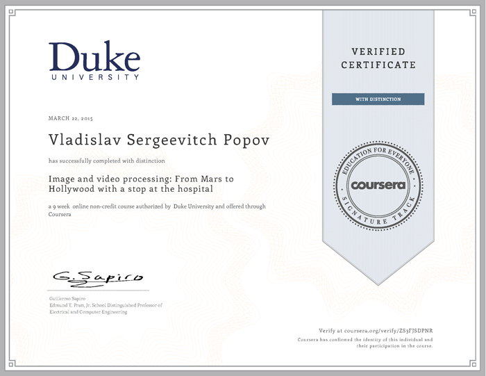 Coursera Verified Certificate with Distinction - Duke University - March 22, 2015 - Vladislav Sergeevitch Popov has successfully completed with distinction Image and video processing: From Mars to Hollywood with a stop at the hospital a 9 week online non-credit course authorized by Duke University and offered through Coursera